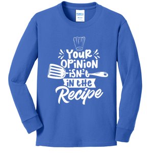 Your Opinion Isn't In The Recipe Cook Cooking Mom Mother Meaningful Gift Kids Long Sleeve Shirt