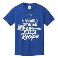 Your Opinion Isn't In The Recipe Cook Cooking Mom Mother Meaningful Gift Kids T-Shirt