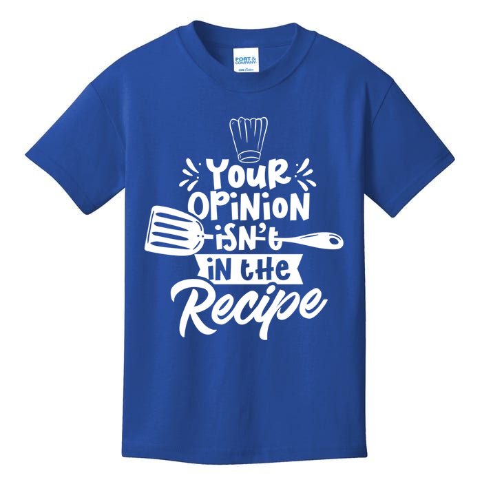 Your Opinion Isn't In The Recipe Cook Cooking Mom Mother Meaningful Gift Kids T-Shirt