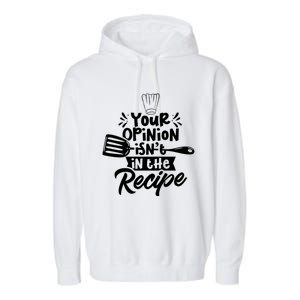 Your Opinion Isn't In The Recipe Cook Cooking Mom Mother Meaningful Gift Garment-Dyed Fleece Hoodie