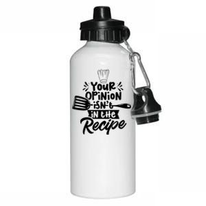 Your Opinion Isn't In The Recipe Cook Cooking Mom Mother Meaningful Gift Aluminum Water Bottle