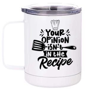 Your Opinion Isn't In The Recipe Cook Cooking Mom Mother Meaningful Gift 12 oz Stainless Steel Tumbler Cup