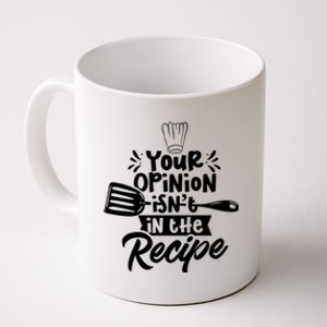 Your Opinion Isn't In The Recipe Cook Cooking Mom Mother Meaningful Gift Coffee Mug