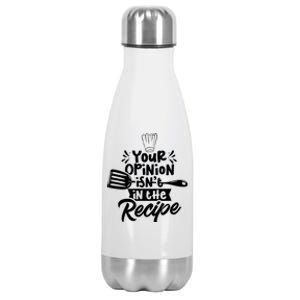 Your Opinion Isn't In The Recipe Cook Cooking Mom Mother Meaningful Gift Stainless Steel Insulated Water Bottle