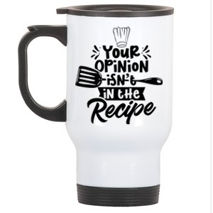 Your Opinion Isn't In The Recipe Cook Cooking Mom Mother Meaningful Gift Stainless Steel Travel Mug