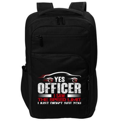 Yes Officer I Saw The Speed Limit Just DidnT See You Funny Gift Impact Tech Backpack