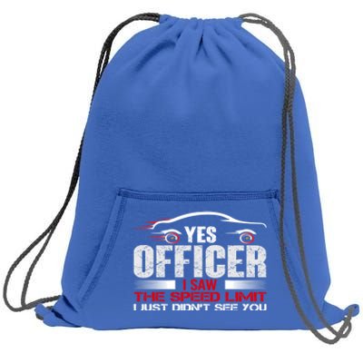 Yes Officer I Saw The Speed Limit Just DidnT See You Funny Gift Sweatshirt Cinch Pack Bag