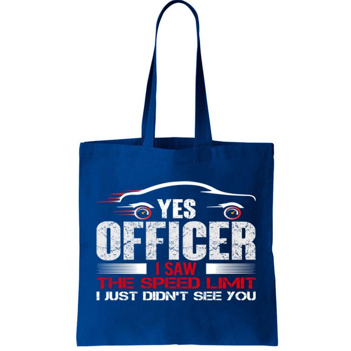 Yes Officer I Saw The Speed Limit Just DidnT See You Funny Gift Tote Bag