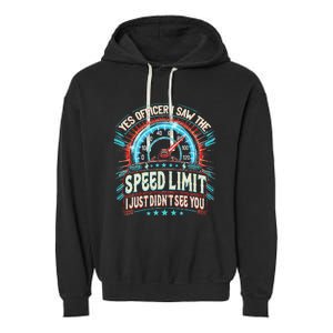 Yes Officer I Saw The Speed Limit Car I Just DidnT See You Garment-Dyed Fleece Hoodie