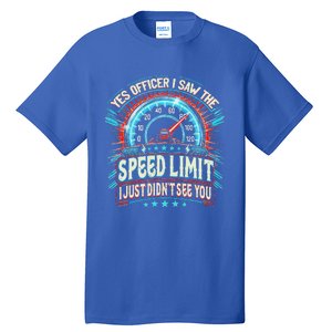 Yes Officer I Saw The Speed Limit Car I Just DidnT See You Tall T-Shirt