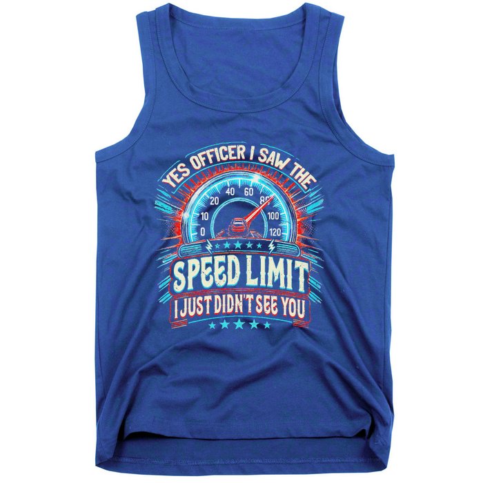 Yes Officer I Saw The Speed Limit Car I Just DidnT See You Tank Top