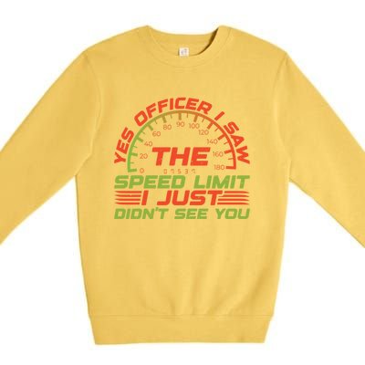 Yes Officer I Saw The Speed Limit I Just DidnT See You Gift Premium Crewneck Sweatshirt