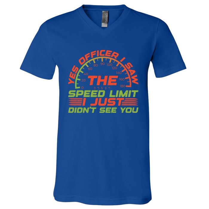 Yes Officer I Saw The Speed Limit I Just DidnT See You Gift V-Neck T-Shirt