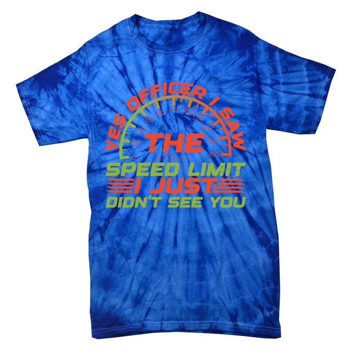 Yes Officer I Saw The Speed Limit I Just DidnT See You Gift Tie-Dye T-Shirt