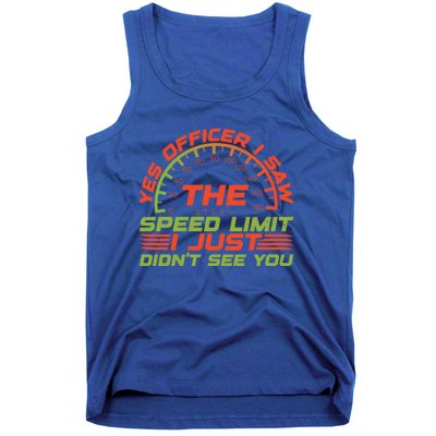 Yes Officer I Saw The Speed Limit I Just DidnT See You Gift Tank Top