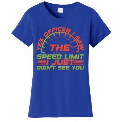 Yes Officer I Saw The Speed Limit I Just DidnT See You Gift Women's T-Shirt