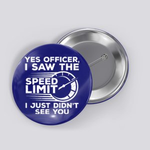 Yes Officer I Saw The Speed Limit I Just DidnT See You Gift Button