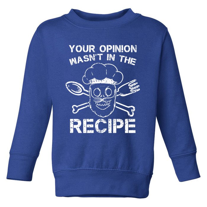 Your Opinion Is Not In The Recipe Cute Gift Toddler Sweatshirt