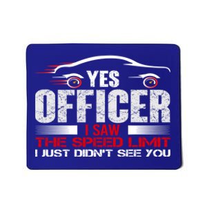 Yes Officer I Saw The Speed Limit Just DidnT See You Funny Cool Gift Mousepad