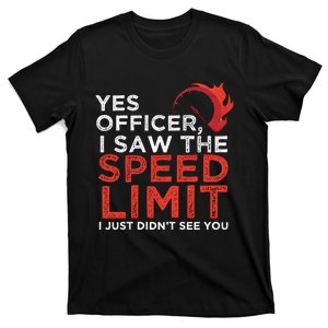 Yes Officer I Saw The Speed Limit Car Funny Enthusiast Gift Cute Gift T-Shirt