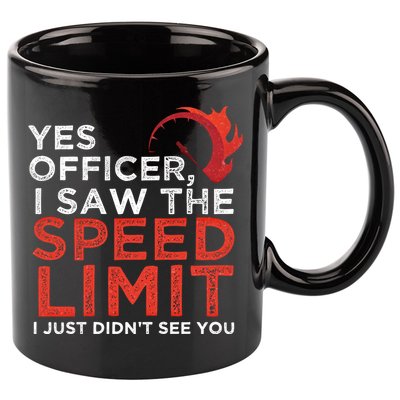 Yes Officer I Saw The Speed Limit Car Funny Enthusiast Gift Cute Gift 11oz C Handle Ceramic Mug