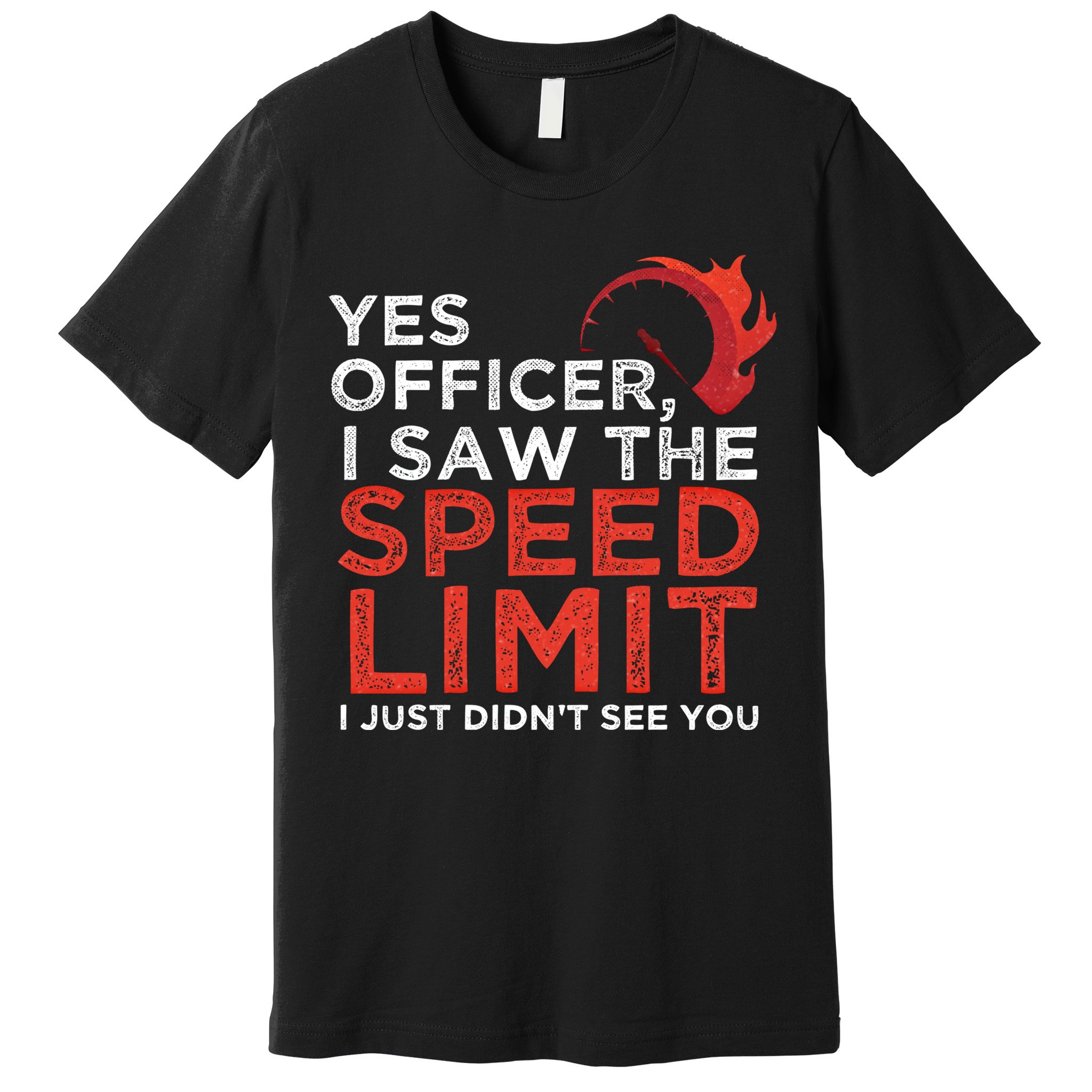 Yes Officer I Saw The Speed Limit Car Funny Enthusiast Gift Cute Gift Premium T-Shirt