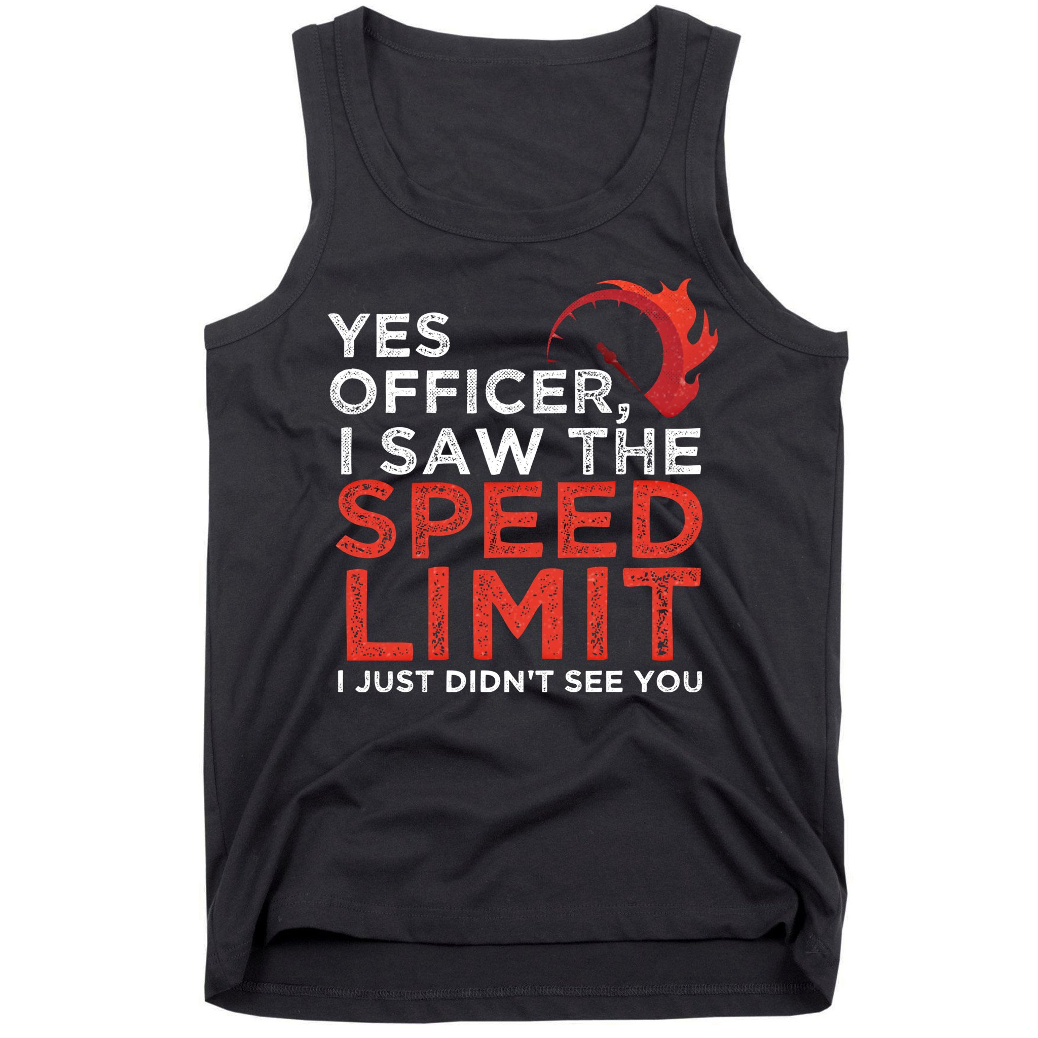 Yes Officer I Saw The Speed Limit Car Funny Enthusiast Gift Cute Gift Tank Top