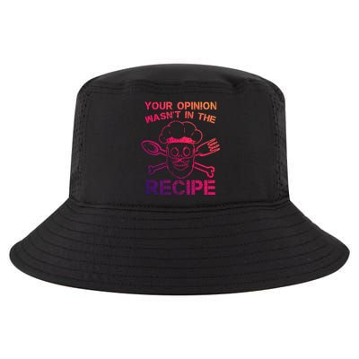 Your Opinion Is Not In The Recipe Funny Gift Cool Comfort Performance Bucket Hat