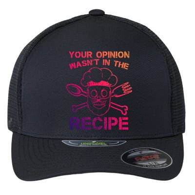 Your Opinion Is Not In The Recipe Funny Gift Flexfit Unipanel Trucker Cap