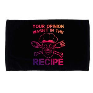 Your Opinion Is Not In The Recipe Funny Gift Microfiber Hand Towel