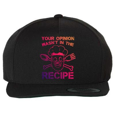 Your Opinion Is Not In The Recipe Funny Gift Wool Snapback Cap