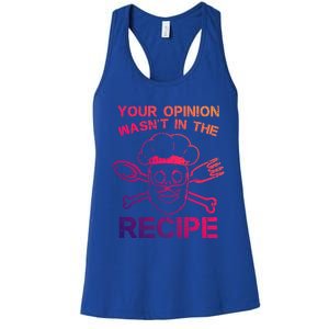 Your Opinion Is Not In The Recipe Funny Gift Women's Racerback Tank