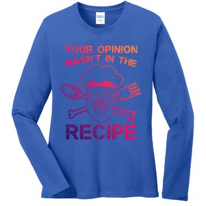 Your Opinion Is Not In The Recipe Funny Gift Ladies Long Sleeve Shirt