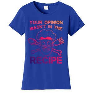 Your Opinion Is Not In The Recipe Funny Gift Women's T-Shirt