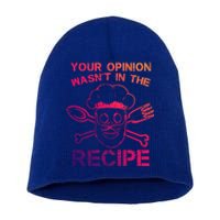 Your Opinion Is Not In The Recipe Funny Gift Short Acrylic Beanie