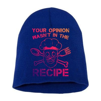 Your Opinion Is Not In The Recipe Funny Gift Short Acrylic Beanie