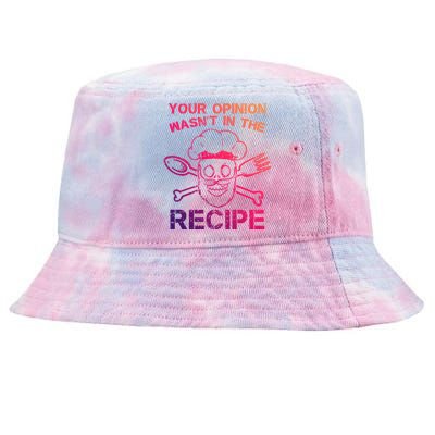 Your Opinion Is Not In The Recipe Funny Gift Tie-Dyed Bucket Hat