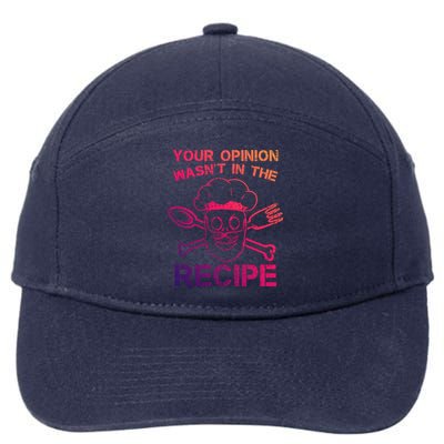 Your Opinion Is Not In The Recipe Funny Gift 7-Panel Snapback Hat