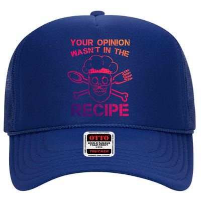 Your Opinion Is Not In The Recipe Funny Gift High Crown Mesh Back Trucker Hat