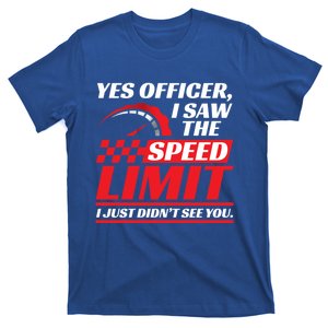 Yes Officer I Saw The Speed Limit I Just DidnT See You Meaningful Gift T-Shirt