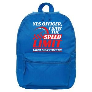 Yes Officer I Saw The Speed Limit I Just DidnT See You Meaningful Gift 16 in Basic Backpack