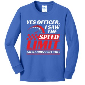 Yes Officer I Saw The Speed Limit I Just DidnT See You Meaningful Gift Kids Long Sleeve Shirt