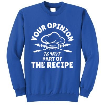 Your Opinion Is Not Part Of The Recipe Funny Cooking Meaningful Gift Sweatshirt