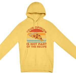 Your Opinion Is Not Part Of The Recipe Funny Gift Premium Pullover Hoodie