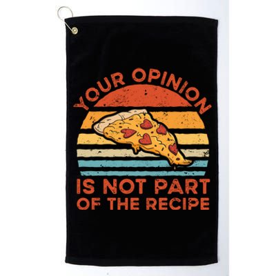 Your Opinion Is Not Part Of The Recipe Funny Gift Platinum Collection Golf Towel