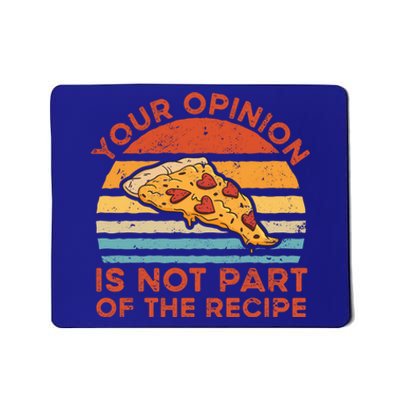 Your Opinion Is Not Part Of The Recipe Funny Gift Mousepad