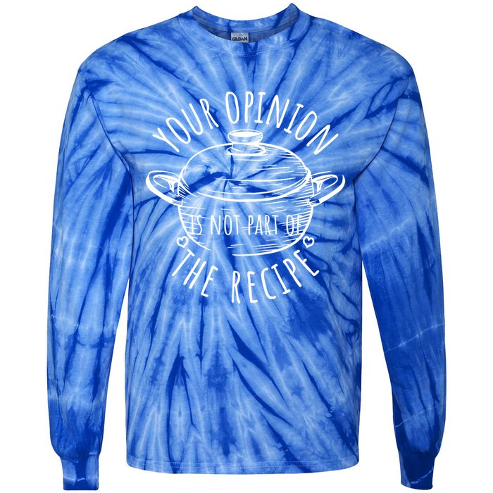 Your Opinion Is Not Part Of The Recipe Wasnt In The Recipe Gift Tie-Dye Long Sleeve Shirt