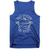 Your Opinion Is Not Part Of The Recipe Wasnt In The Recipe Gift Tank Top