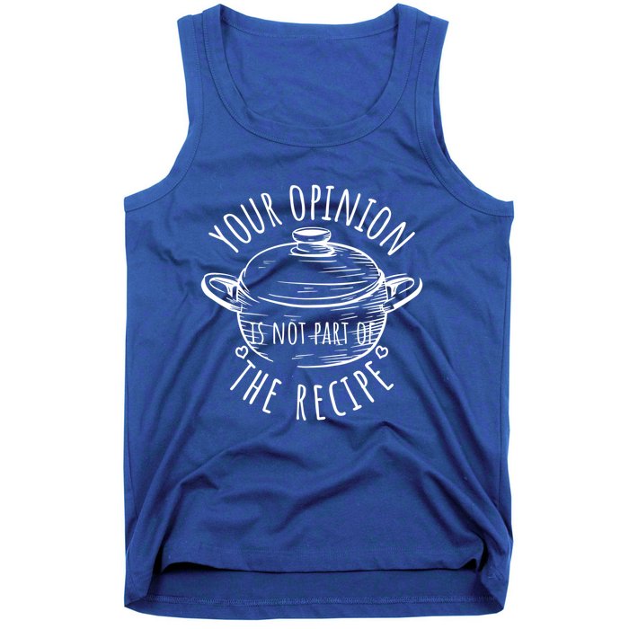 Your Opinion Is Not Part Of The Recipe Wasnt In The Recipe Gift Tank Top