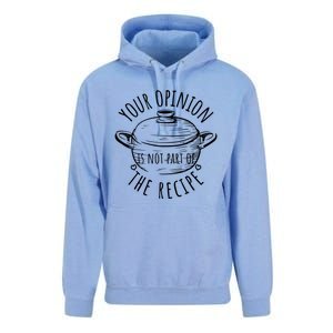 Your Opinion Is Not Part Of The Recipe Wasnt In The Recipe Gift Unisex Surf Hoodie